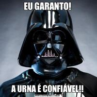 EU GARANTO!A URNA É CONFIÁVEL!!