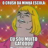 O CRUSH DA MINHA ESCOLAEU SOU MUITO GATOOOO