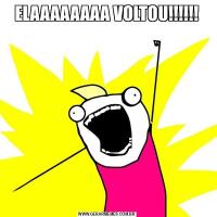 ELAAAAAAAA VOLTOU!!!!!!