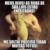 MEUS DEUS! AS RUAS DE SÃO LUÍS ESTÃO ENFEITADAS! ME SOLTA! PRECISO TIRAR MUITAS FOTOS!
