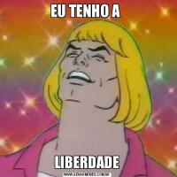 EU TENHO A LIBERDADE