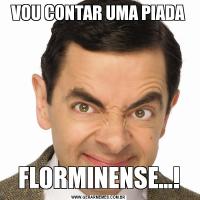 VOU CONTAR UMA PIADAFLORMINENSE...!