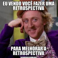 EU VENDO VOCÊ FAZER UMA RETROSPECTIVAPARA MELHORAR A RETROSPECTIVA