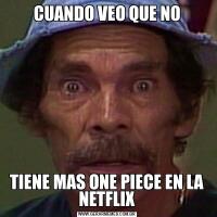 CUANDO VEO QUE NOTIENE MAS ONE PIECE EN LA NETFLIX