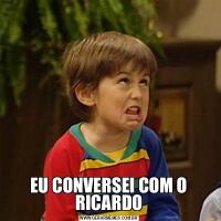 EU CONVERSEI COM O RICARDO