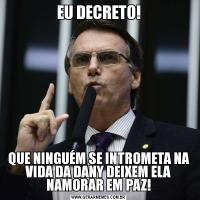 EU DECRETO!QUE NINGUÉM SE INTROMETA NA VIDA DA DANY DEIXEM ELA NAMORAR EM PAZ!