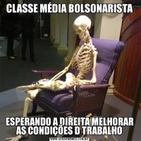 CLASSE MÉDIA BOLSONARISTAESPERANDO A DIREITA MELHORAR AS CONDIÇÕES D TRABALHO