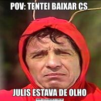 POV: TENTEI BAIXAR CS JULIS ESTAVA DE OLHO