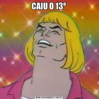 CAIU O 13º