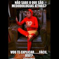 NÃO SABE O QUE SÃO MEDODOLOGIAS ATIVAS?VOU TE EXPLICAR.......FÁCIL, VIU!?