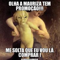 OLHA A MAURIZA TEM PROMOÇÃO!!!ME SOLTA QUE EU VOU LÁ COMPRAR !