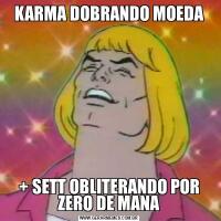 KARMA DOBRANDO MOEDA+ SETT OBLITERANDO POR ZERO DE MANA
