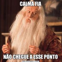 CALMA FIANÃO CHEGUE A ESSE PONTO