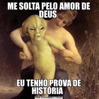 ME SOLTA PELO AMOR DE DEUS EU TENHO PROVA DE HISTÓRIA  