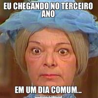 EU CHEGANDO NO TERCEIRO ANOEM UM DIA COMUM...