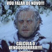 VOU FALAR DE NOVO!!!CALCULA O VENDOOOORRRR!!!!