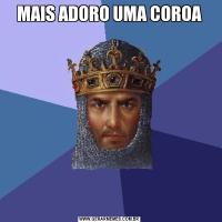 MAIS ADORO UMA COROA