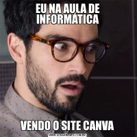EU NA AULA DE INFORMÁTICAVENDO O SITE CANVA