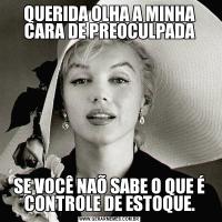 QUERIDA OLHA A MINHA CARA DE PREOCULPADASE VOCÊ NAÕ SABE O QUE É CONTROLE DE ESTOQUE.