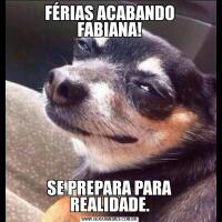 FÉRIAS ACABANDO FABIANA!SE PREPARA PARA REALIDADE.