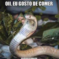 OII, EU GOSTO DE COMER