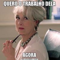 QUERO O TRABALHO DELAAGORA