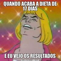 QUANDO ACABA A DIETA DE 17 DIASE EU VEJO OS RESULTADOS