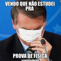 VENDO QUE NÃO ESTUDEI PRA PROVA DE FÍSICA