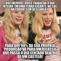 QUE INCRÍVEL! VOCÊ TRABALHA O DIA INTEIRO, EM UMA TERRA GIGANTE, NO SOL, NA CHUVA, SEM DESCANSO... PARA QUE 90% DA SUA PRÓPRIA PRODUÇÃO VÁ PARA UM RICASSO QUE PASSA O DIA SENTADO DENTRO DE UM CASTELO!