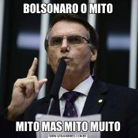 BOLSONARO O MITOMITO MAS MITO MUITO