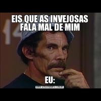 EIS QUE AS INVEJOSAS FALA MAL DE MIMEU: