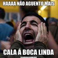 HAAAA NÃO AGUENTO MAIS CALA Á BOCA LINDA 