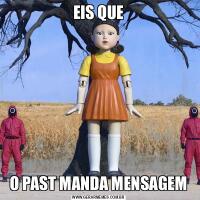 EIS QUEO PAST MANDA MENSAGEM