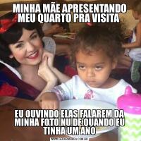 MINHA MÃE APRESENTANDO MEU QUARTO PRA VISITA EU OUVINDO ELAS FALAREM DA MINHA FOTO NU DE QUANDO EU TINHA UM ANO