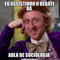 EU ASSISTINDO O DEBATE DA AULA DE SOCIOLOGIA 