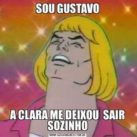 SOU GUSTAVOA CLARA ME DEIXOU  SAIR SOZINHO