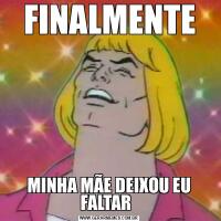 FINALMENTEMINHA MÃE DEIXOU EU FALTAR  