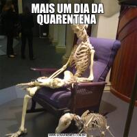 MAIS UM DIA DA QUARENTENA 