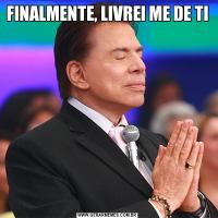 FINALMENTE, LIVREI ME DE TI