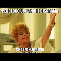 PEDE LOGO UM LANCHE DISGRAMAKING SMOKE BURGUER