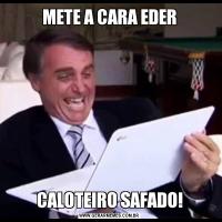 METE A CARA EDERCALOTEIRO SAFADO!