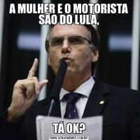A MULHER E O MOTORISTA SÃO DO LULA,TÁ OK?