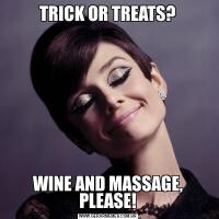 TRICK OR TREATS?WINE AND MASSAGE, PLEASE!