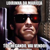 LOIRINHA DA MARILEA TÔ CHEGANDO, VAI VENDO!