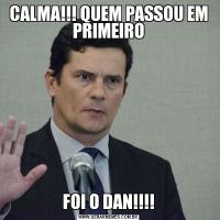 CALMA!!! QUEM PASSOU EM PRIMEIROFOI O DAN!!!!