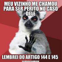 MEU VIZINHO ME CHAMOU PARA SER PERITO NO CASO DELELEMBREI DO ARTIGO 144 E 145 