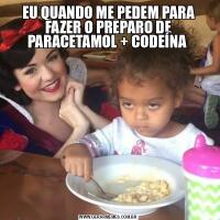 EU QUANDO ME PEDEM PARA FAZER O PREPARO DE PARACETAMOL + CODEÍNA 