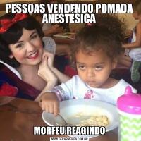 PESSOAS VENDENDO POMADA ANESTÉSICAMORFEU REAGINDO
