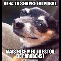 OLHA EU SEMPRE FUI POBREMAIS ESSE MÊS EU ESTOU DE PARABÉNS!