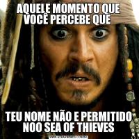 AQUELE MOMENTO QUE VOCÊ PERCEBE QUE TEU NOME NÃO E PERMITIDO NOO SEA OF THIEVES